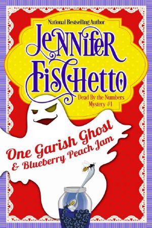 [Gianna Mancini Mysteries 01] • Jennifer Fischetto - Dead by the Numbers 01 - One Garish Ghost & Blueberry Peach Jam